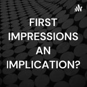 Podcast FIRST IMPRESSIONS AN IMPLICATION?