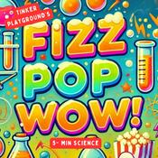 Podcast Fizz, Pop, Wow!
