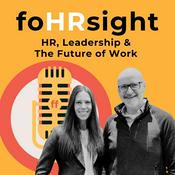 Podcast foHRsight: HR, Leadership & the Future of Work