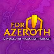 Podcast For Azeroth!: A World of Warcraft Podcast