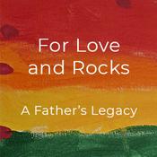 Podcast For Love and Rocks - A Father's Legacy