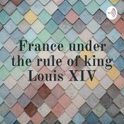 Podcast France under the rule of king Louis XIV