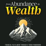 Podcast From Abundance to Wealth: Financial Fulfillment Through a Torah Framework