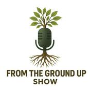 Podcast From The Ground Up Show - Entrepreneur and Leadership Success Stories from Blue Collar, and Unconventional Career Paths