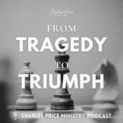 Podcast From Tragedy To Triumph | Charles Price Ministry Podcast