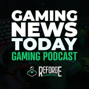 Podcast Gaming News Today - Reforge Gaming