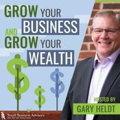 Podcast Grow Your Business and Grow Your Wealth