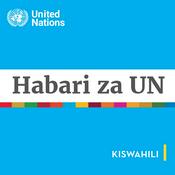 Podcast Habari za UN - Mtazamo wa Kimataifa Habari za kiutu