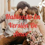 Podcast Hablando En Version De Amor".