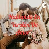 Podcast Hablando En Versión De Amor"