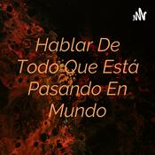 Podcast Hablar De Todo Que Está Pasando En Mundo
