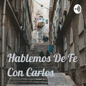 Podcast Hablemos De Fe Con Carlos