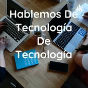 Podcast Hablemos De Tecnología De Tecnología