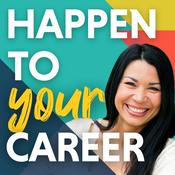 Podcast Happen To Your Career - Meaningful Work, Career Change, Career Design, & Job Search