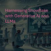 Podcast Harnessing Snowflake with Generative AI and LLMs