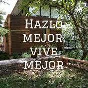 Podcast Hazlo mejor, vive mejor