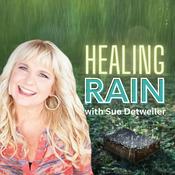 Podcast Healing Rain with Sue Detweiler