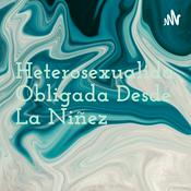 Podcast Heterosexualidad Obligada Desde La Niñez