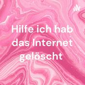 Podcast Hilfe ich hab das Internet gelöscht