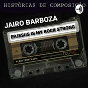 Podcast Histórias De Composição Jairo Barboza Jesus Is My Rock Strong