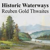 Podcast Historic Waterways by Reuben Gold Thwaites (1853 - 1913)
