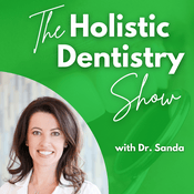 Podcast Holistic Dentistry Show with Dr. Sanda
