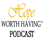 Podcast Hope Worth Having