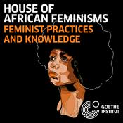 Podcast House of African Feminisms: Feminist Practices and Knowledge