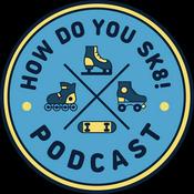 Podcast How Do You Sk8!