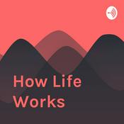 Podcast How Life Works