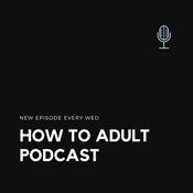 Podcast How To Adult Podcast