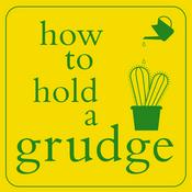 Podcast How To Hold A Grudge