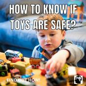 Podcast How To Know If Toys Are Safe?