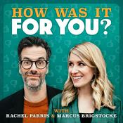 Podcast How was it for you? with Rachel Parris & Marcus Brigstocke