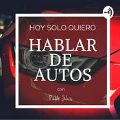 Podcast Hoy Solo Quiero Hablar de Autos