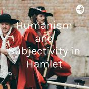 Podcast Humanism and Subjectivity in Hamlet
