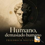 Podcast Humano, demasiado humano (Friedrich Nietzsche)