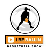 Podcast I BE BALLIN BASKETBALL SHOW