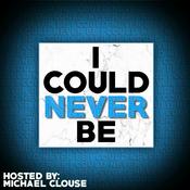 Podcast I Could Never Be... with Michael Clouse