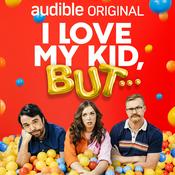 Podcast I Love My Kid, But...