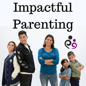 Podcast Parenting Tips, Resources and Strategies for Moms and Dads of Children, & Teenagers: Impactful Parenting