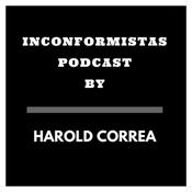Podcast INCONFORMISTAS PODCAST BY Harold Correa