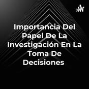 Podcast Importancia Del Papel De La Investigación En La Toma De Decisiones