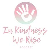 Podcast In Kindness We Rise Podcast