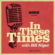 Podcast In These Times with Bill Nigut