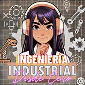 Podcast INGENIERÍA INDUSTRIAL ¡DESDE CERO!