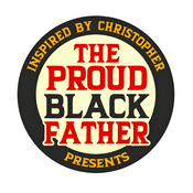 Podcast Inspired By Christopher Presents: The Proud Black Father