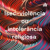 Podcast Isec-violência ou intolerância religiosa