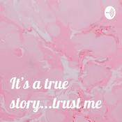 Podcast It’s a true story...trust me