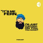 Podcast “It’s me Fern, I’m just checking on you, You good? Podcast.